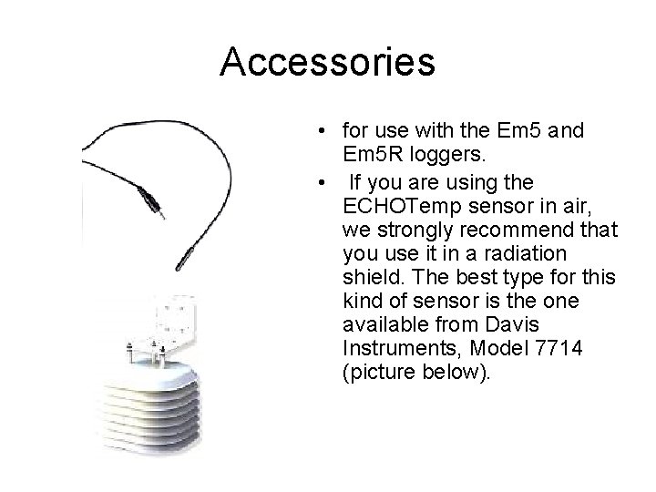 Accessories • for use with the Em 5 and Em 5 R loggers. •