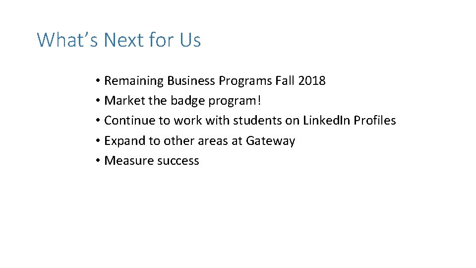 What’s Next for Us • Remaining Business Programs Fall 2018 • Market the badge
