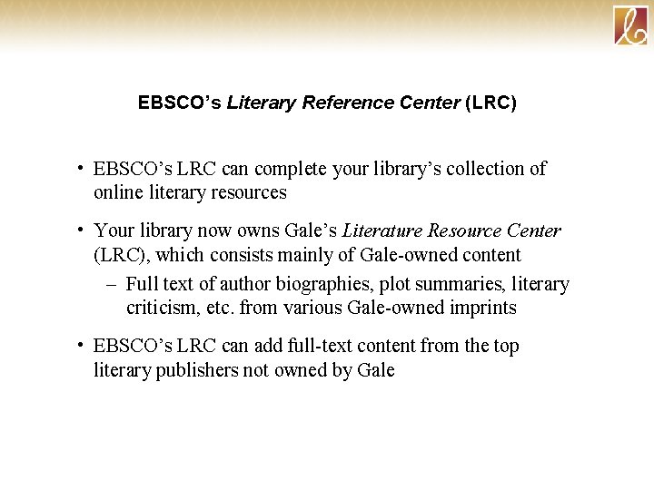 EBSCO’s Literary Reference Center (LRC) • EBSCO’s LRC can complete your library’s collection of