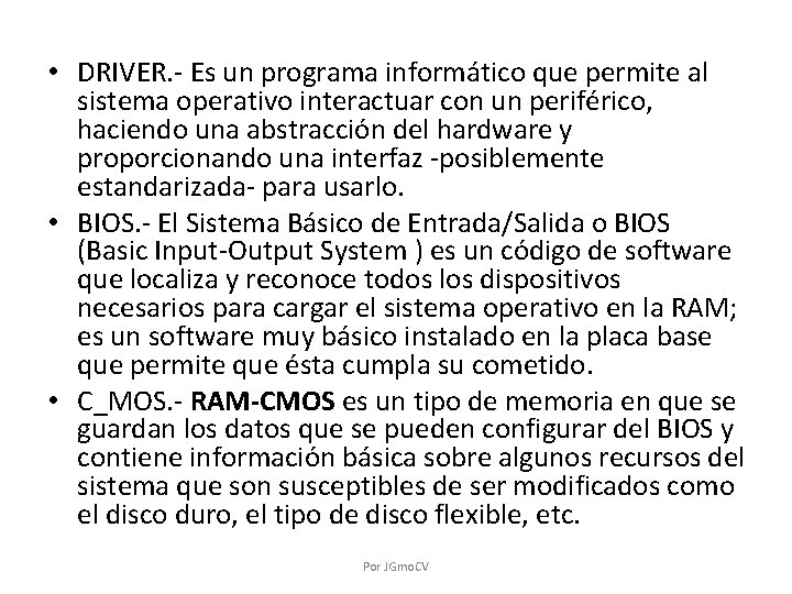  • DRIVER. - Es un programa informático que permite al sistema operativo interactuar