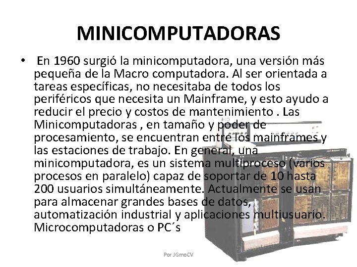 MINICOMPUTADORAS • En 1960 surgió la minicomputadora, una versión más pequeña de la Macro