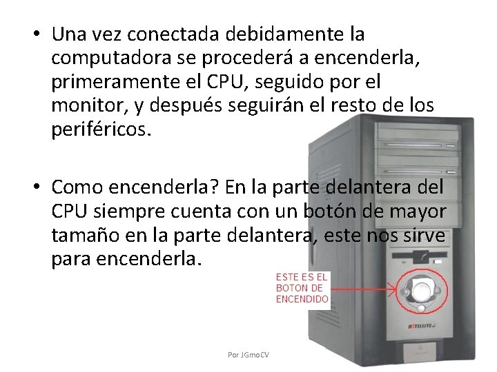  • Una vez conectada debidamente la computadora se procederá a encenderla, primeramente el