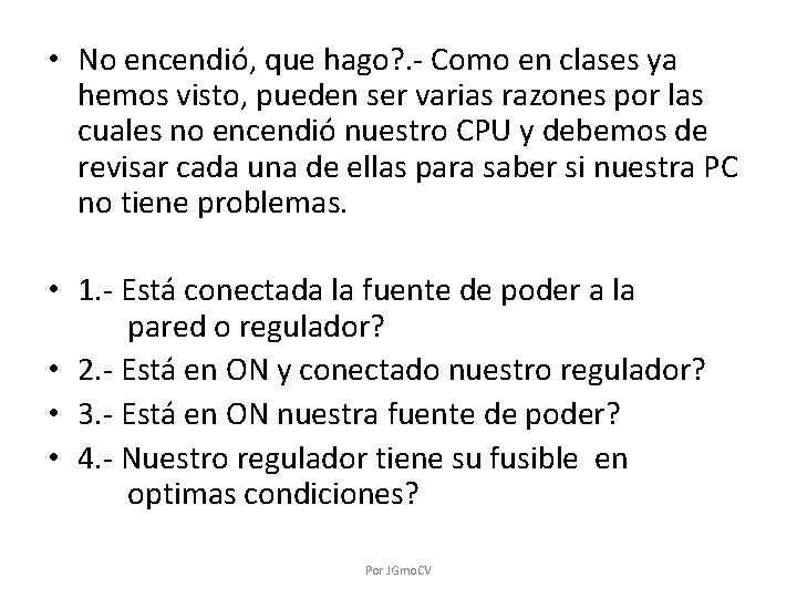  • No encendió, que hago? . - Como en clases ya hemos visto,