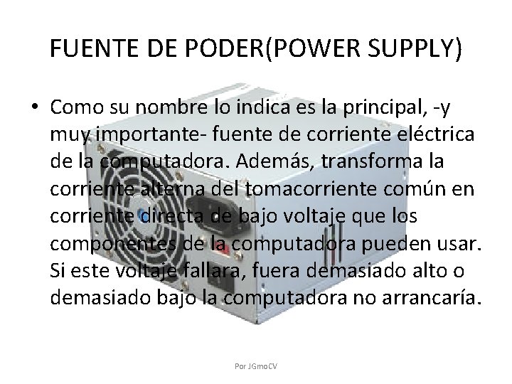 FUENTE DE PODER(POWER SUPPLY) • Como su nombre lo indica es la principal, -y