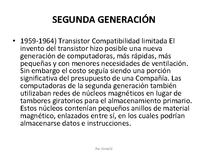SEGUNDA GENERACIÓN • 1959 -1964) Transistor Compatibilidad limitada El invento del transistor hizo posible