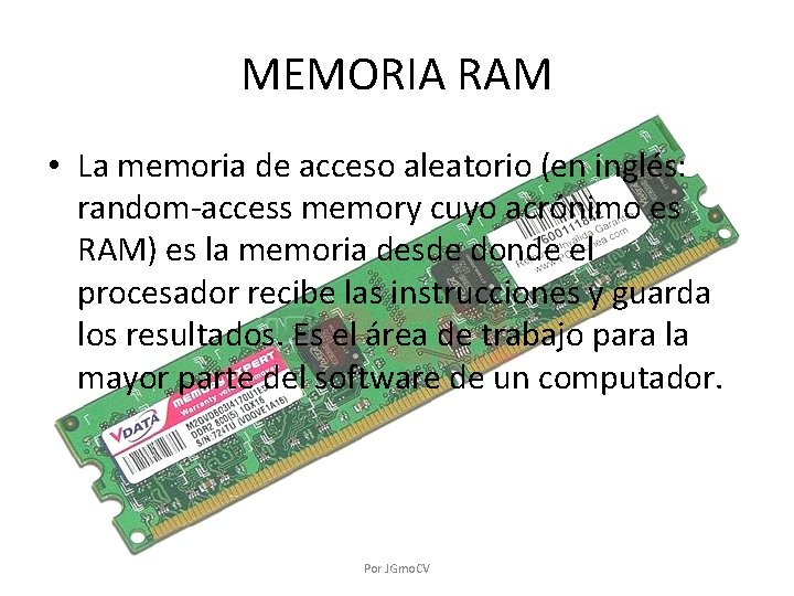 MEMORIA RAM • La memoria de acceso aleatorio (en inglés: random-access memory cuyo acrónimo