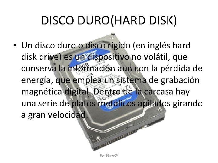 DISCO DURO(HARD DISK) • Un disco duro o disco rígido (en inglés hard disk