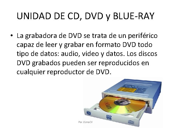 UNIDAD DE CD, DVD y BLUE-RAY • La grabadora de DVD se trata de