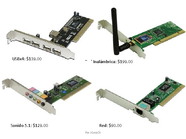 USBx 4: $139. 00 Sonido 5. 1: $129. 00 Red Inalámbrica: $199. 00 Red: