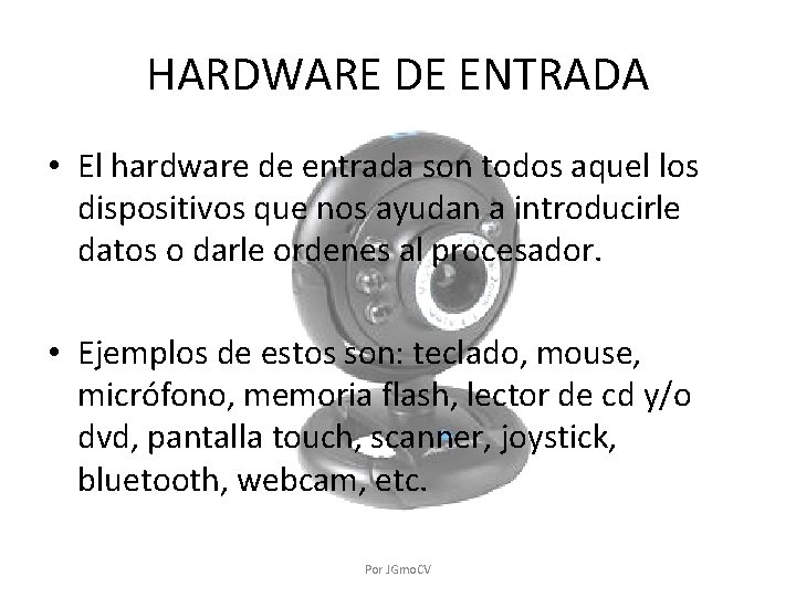 HARDWARE DE ENTRADA • El hardware de entrada son todos aquel los dispositivos que