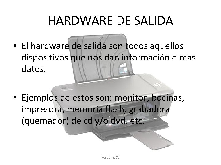 HARDWARE DE SALIDA • El hardware de salida son todos aquellos dispositivos que nos