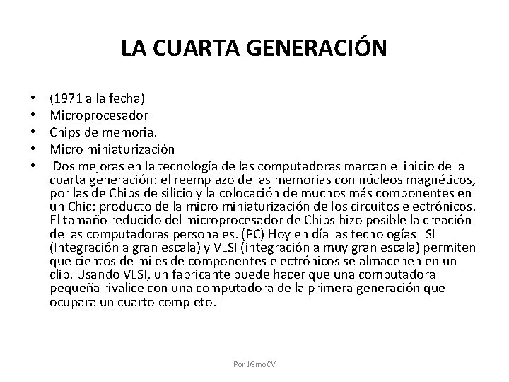 LA CUARTA GENERACIÓN • • • (1971 a la fecha) Microprocesador Chips de memoria.