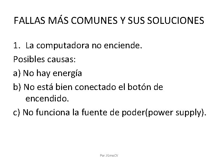 FALLAS MÁS COMUNES Y SUS SOLUCIONES 1. La computadora no enciende. Posibles causas: a)