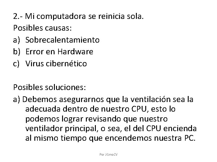 2. - Mi computadora se reinicia sola. Posibles causas: a) Sobrecalentamiento b) Error en