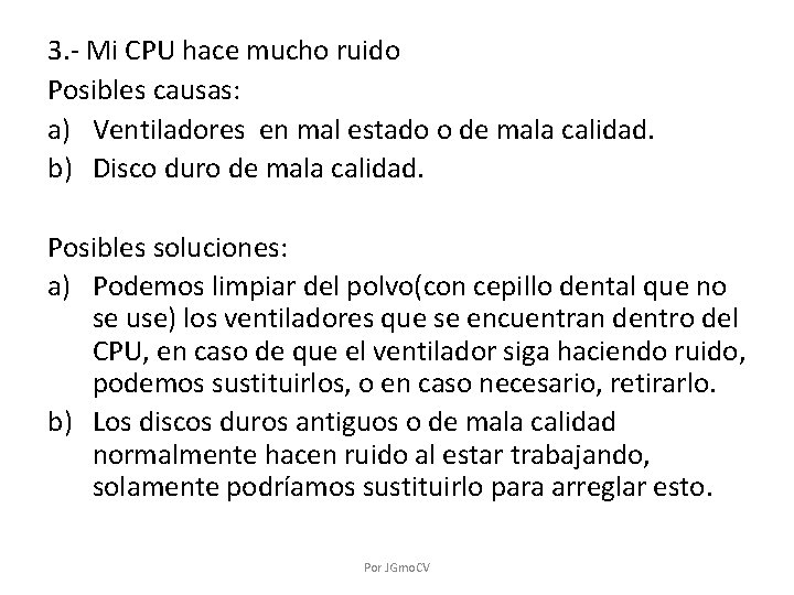 3. - Mi CPU hace mucho ruido Posibles causas: a) Ventiladores en mal estado