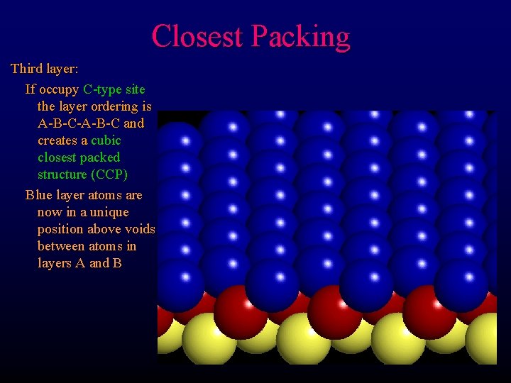 Closest Packing Third layer: If occupy C-type site the layer ordering is A-B-C-A-B-C and