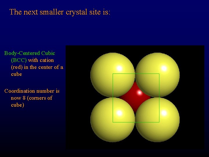 The next smaller crystal site is: Body-Centered Cubic (BCC) with cation (red) in the