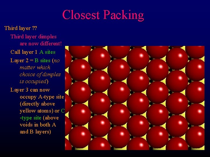 Closest Packing Third layer ? ? Third layer dimples are now different! Call layer