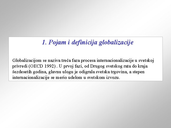 1. Pojam i definicija globalizacije Globalizacijom se naziva treća faza procesa internacionalizacije u svetskoj