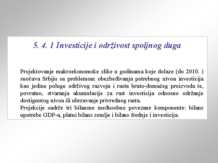 5. 4. 1 Investicije i održivost spoljnog duga Projektovanje makroekonomske slike u godinama koje
