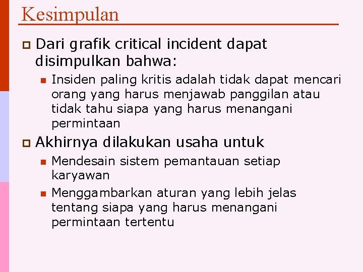 Kesimpulan p Dari grafik critical incident dapat disimpulkan bahwa: n p Insiden paling kritis