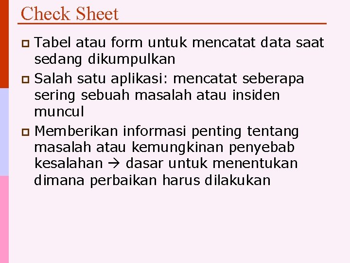 Check Sheet Tabel atau form untuk mencatat data saat sedang dikumpulkan p Salah satu