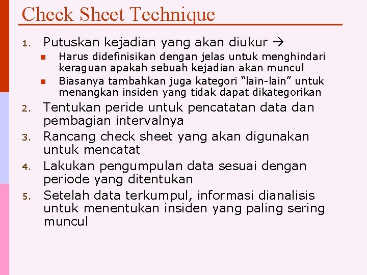 Check Sheet Technique 1. Putuskan kejadian yang akan diukur n n 2. 3. 4.