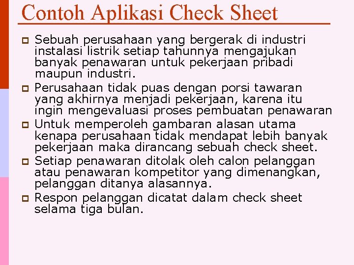 Contoh Aplikasi Check Sheet p p p Sebuah perusahaan yang bergerak di industri instalasi