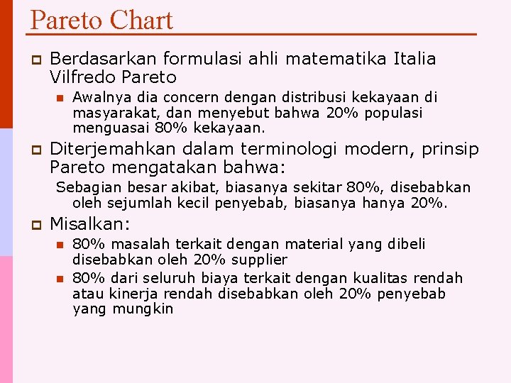Pareto Chart p Berdasarkan formulasi ahli matematika Italia Vilfredo Pareto n p Awalnya dia