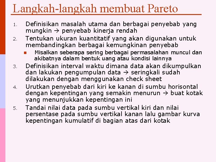 Langkah-langkah membuat Pareto 1. 2. Definisikan masalah utama dan berbagai penyebab yang mungkin penyebab