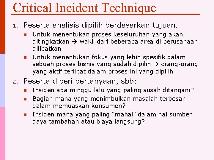 Critical Incident Technique 1. Peserta analisis dipilih berdasarkan tujuan. n n 2. Untuk menentukan