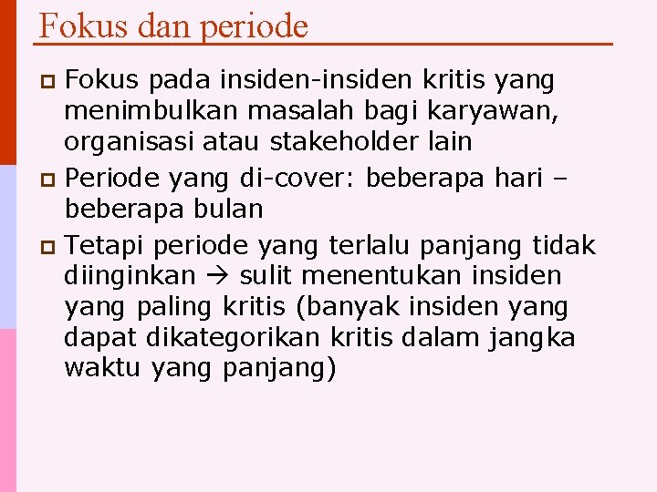 Fokus dan periode Fokus pada insiden-insiden kritis yang menimbulkan masalah bagi karyawan, organisasi atau