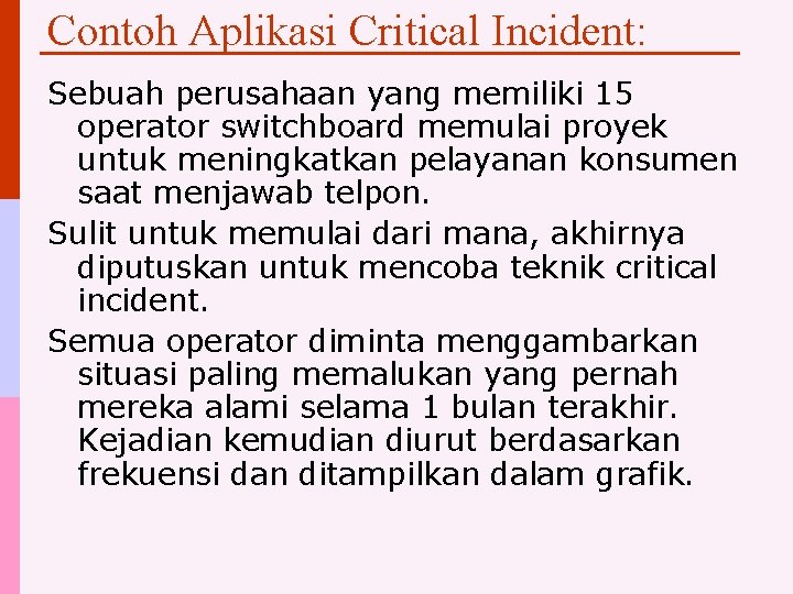 Contoh Aplikasi Critical Incident: Sebuah perusahaan yang memiliki 15 operator switchboard memulai proyek untuk