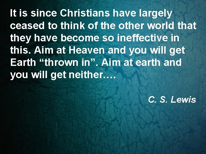 It is since Christians have largely ceased to think of the other world that It is since Christians have largely ceased to think of the other world that