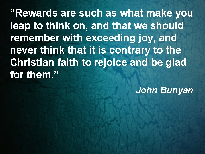 “Rewards are such as what make you leap to think on, and that we “Rewards are such as what make you leap to think on, and that we