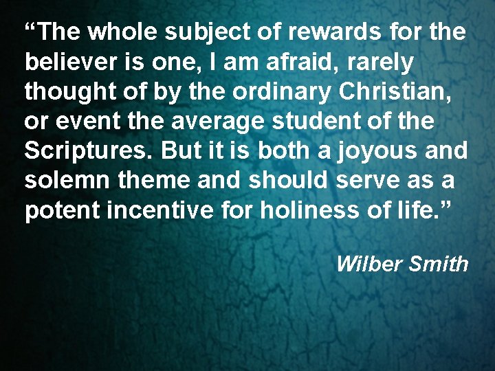 “The whole subject of rewards for the believer is one, I am afraid, rarely “The whole subject of rewards for the believer is one, I am afraid, rarely