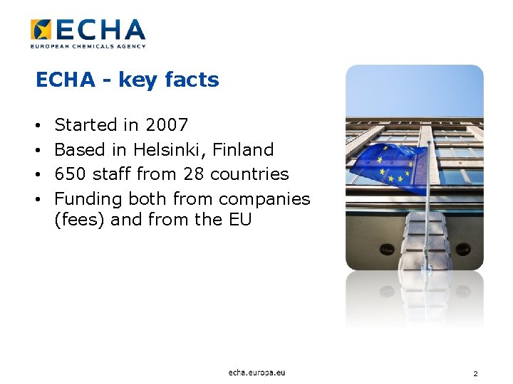 ECHA - key facts • • Started in 2007 Based in Helsinki, Finland 650
