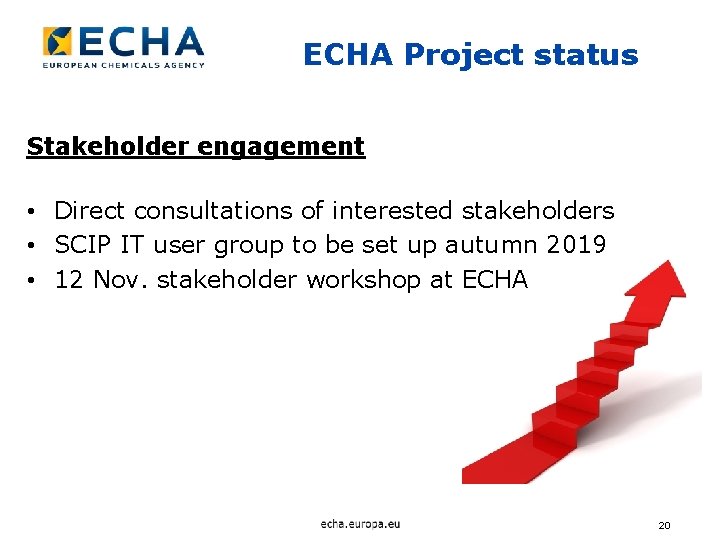 ECHA Project status Stakeholder engagement • Direct consultations of interested stakeholders • SCIP IT