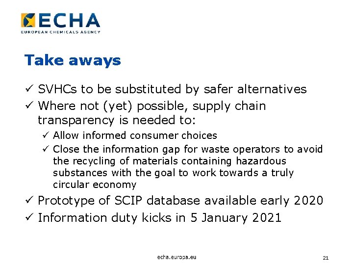 Take aways ü SVHCs to be substituted by safer alternatives ü Where not (yet)