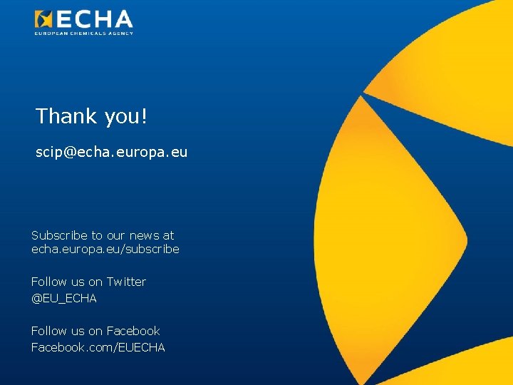 Thank you! scip@echa. europa. eu Subscribe to our news at echa. europa. eu/subscribe Follow