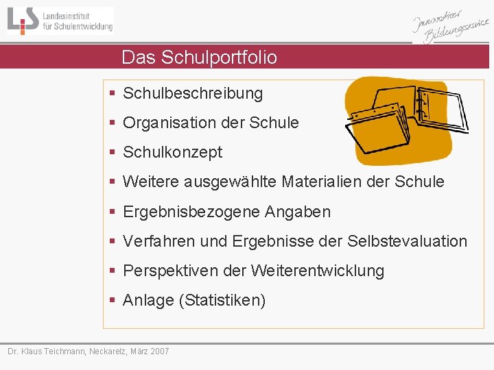 Das Schulportfolio § Schulbeschreibung § Organisation der Schule § Schulkonzept § Weitere ausgewählte Materialien