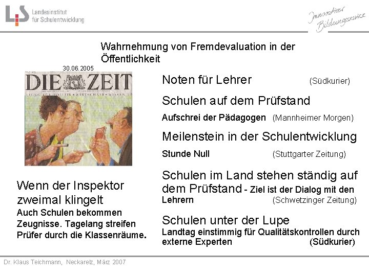 Wahrnehmung von Fremdevaluation in der Öffentlichkeit 30. 06. 2005 Noten für Lehrer (Südkurier) Schulen