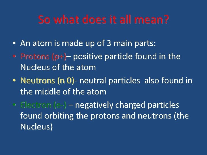 So what does it all mean? • An atom is made up of 3