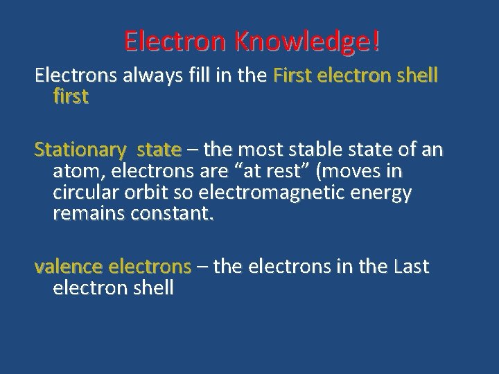 Electron Knowledge! Electrons always fill in the First electron shell first Stationary state –
