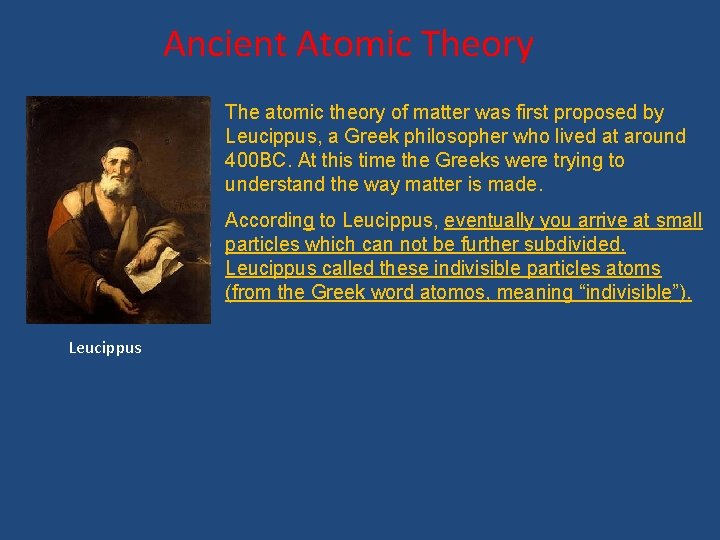 Ancient Atomic Theory The atomic theory of matter was first proposed by Leucippus, a