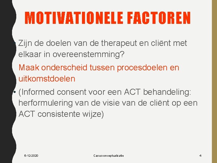 MOTIVATIONELE FACTOREN • Zijn de doelen van de therapeut en cliënt met elkaar in