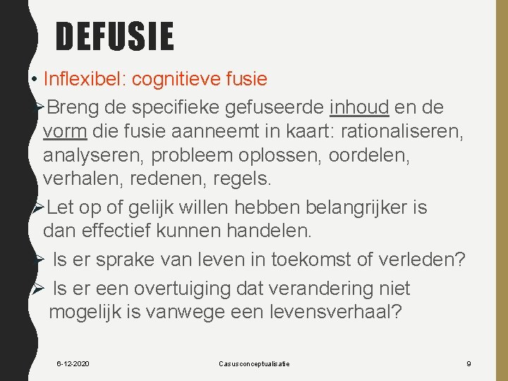 DEFUSIE • Inflexibel: cognitieve fusie ØBreng de specifieke gefuseerde inhoud en de vorm die