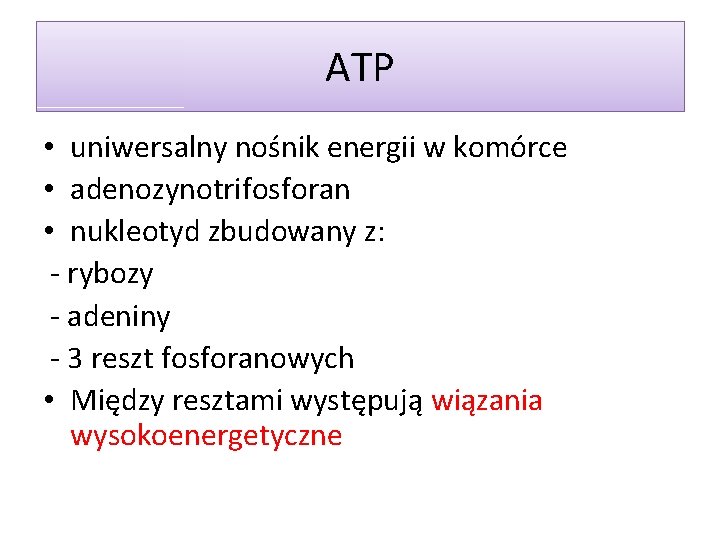 ATP • uniwersalny nośnik energii w komórce • adenozynotrifosforan • nukleotyd zbudowany z: -