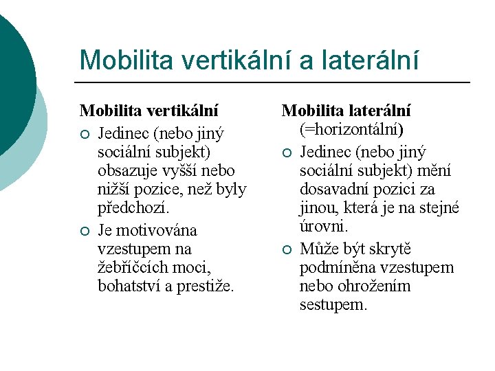 Mobilita vertikální a laterální Mobilita vertikální ¡ Jedinec (nebo jiný sociální subjekt) obsazuje vyšší