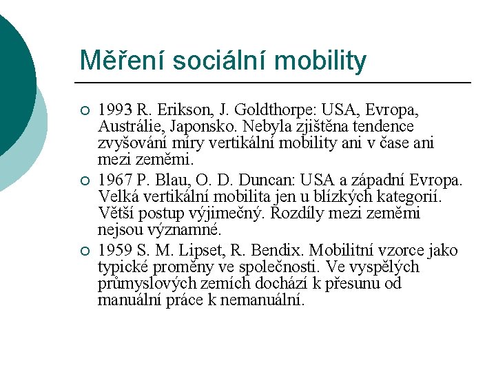 Měření sociální mobility ¡ ¡ ¡ 1993 R. Erikson, J. Goldthorpe: USA, Evropa, Austrálie,